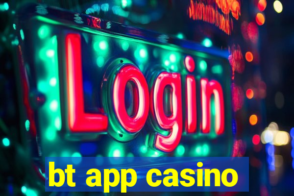 bt app casino